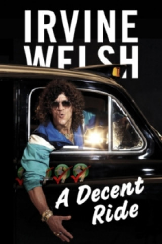 Könyv Decent Ride Irvine Welsh