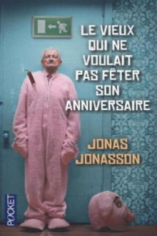 Kniha Vieux Qui NE Voulait Pas Feter Son Anniversaire Jonas Jonasson