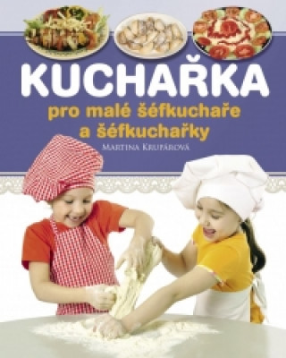 Könyv Kuchařka pro malé šéfkuchaře a šéfkuchařky Martina Krupárová