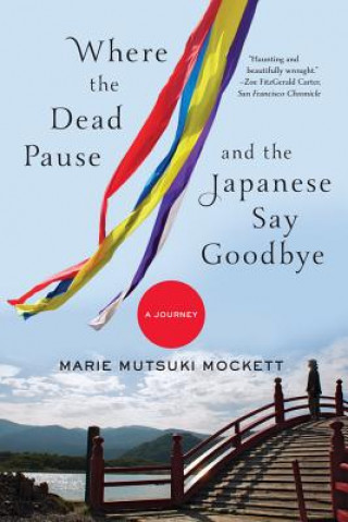 Книга Where the Dead Pause, and the Japanese Say Goodbye Marie Mutsuki Mockett