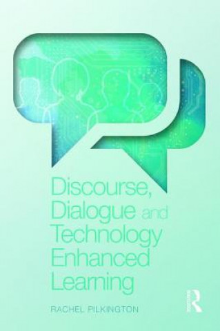 Kniha Discourse, Dialogue and Technology Enhanced Learning Rachel Pilkington