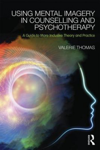 Könyv Using Mental Imagery in Counselling and Psychotherapy Valerie Thomas