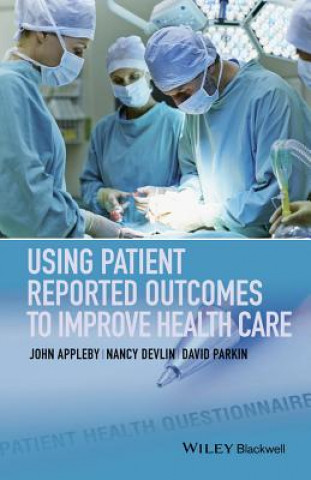 Книга Using Patient Reported Outcomes to Improve Health Care Nancy Devlin