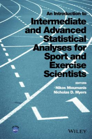 Knjiga Introduction to Intermediate and Advanced Statistical Analyses for Sport and Exercise Scientists Nikos Ntoumanis