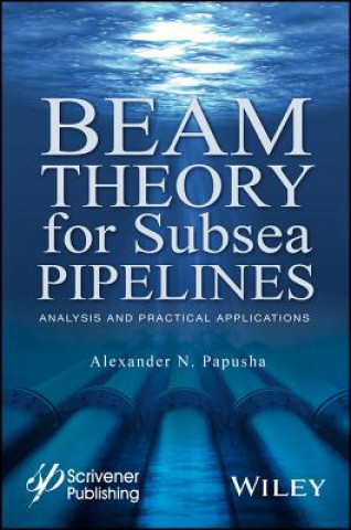 Книга Beam Theory for Subsea Pipelines - Analysis and Practical Applications Alexander N Papusha