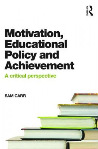 Книга Motivation, Educational Policy and Achievement Sam Carr