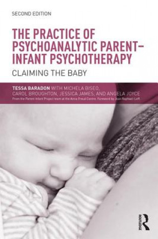 Könyv Practice of Psychoanalytic Parent-Infant Psychotherapy Tessa Baradon