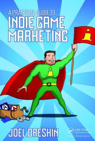 Kniha Practical Guide to Indie Game Marketing Joel Dreskin