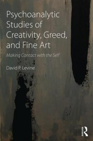 Книга Psychoanalytic Studies of Creativity, Greed, and Fine Art David P Levine