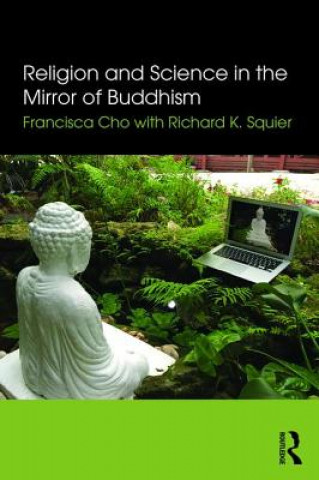 Könyv Religion and Science in the Mirror of Buddhism Francisca Cho