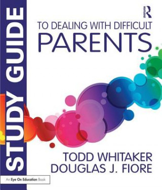 Книга Study Guide to Dealing with Difficult Parents Todd Whitaker