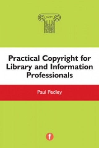 Könyv Practical Copyright for Library and Information Professionals Paul Pedley
