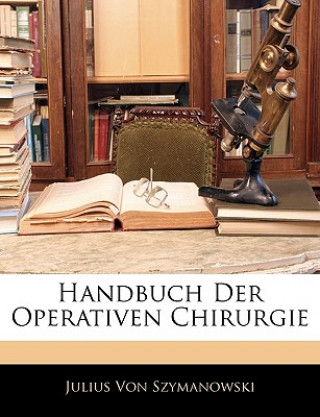 Libro Handbuch der operativen Chirurgie, Erster Theil. Julius Von Szymanowski