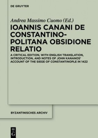Könyv Ioannis Canani de Constantinopolitana obsidione relatio Andrea Massimo Cuomo
