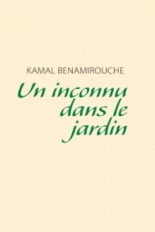 Livre Un inconnu dans le jardin Kamal Benamirouche