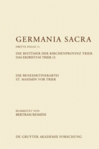 Книга Die Benediktinerabtei St. Maximin vor Trier. Die Bistümer der Kirchenprovinz Trier. Das Erzbistum Trier 13 Bertram Resmini