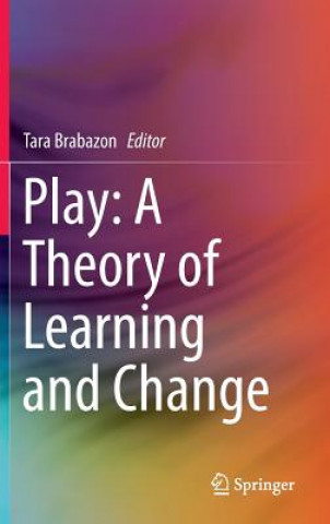 Kniha Play: A Theory of Learning and Change Tara Brabazon