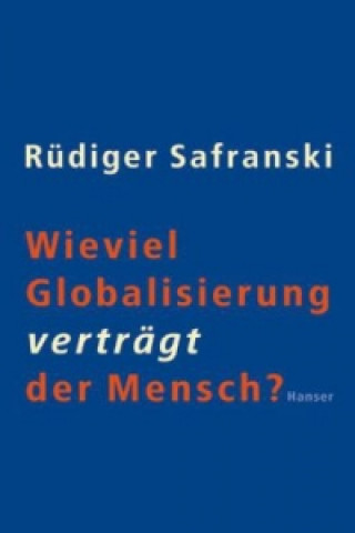 Könyv Wieviel Globalisierung verträgt der Mensch? Rüdiger Safranski