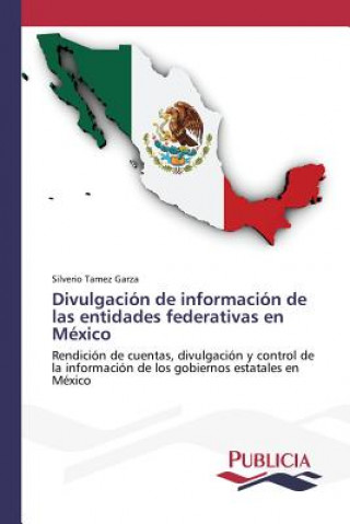 Książka Divulgacion de informacion de las entidades federativas en Mexico Tamez Garza Silverio