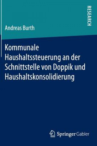 Könyv Kommunale Haushaltssteuerung an Der Schnittstelle Von Doppik Und Haushaltskonsolidierung Andreas Burth