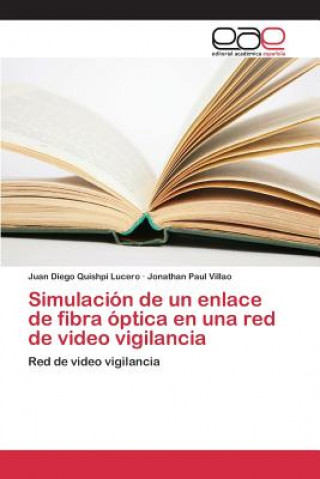 Książka Simulacion de un enlace de fibra optica en una red de video vigilancia Quishpi Lucero Juan Diego