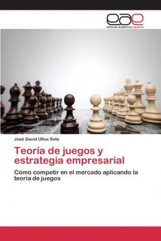 Book Teoria de juegos y estrategia empresarial Ulloa Soto Jose David