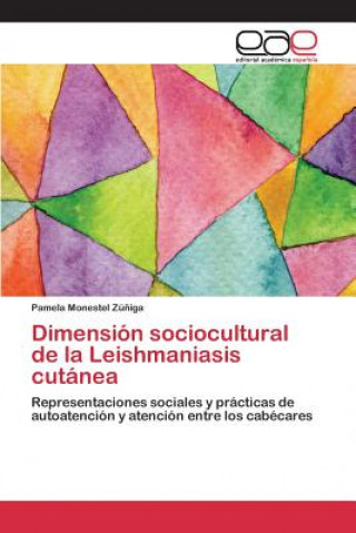 Książka Dimension sociocultural de la Leishmaniasis cutanea Monestel Zuniga Pamela