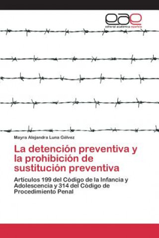 Kniha detencion preventiva y la prohibicion de sustitucion preventiva Luna Gelvez Mayra Alejandra