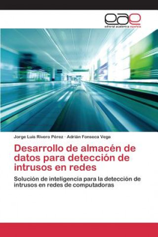 Könyv Desarrollo de almacen de datos para deteccion de intrusos en redes Rivero Perez Jorge Luis