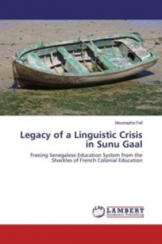 Книга Legacy of a Linguistic Crisis in Sunu Gaal Moustapha Fall