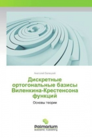 Kniha Diskretnye ortogonal'nye bazisy Vilenkina-Krestensona funkcij Anatolij Beleckij