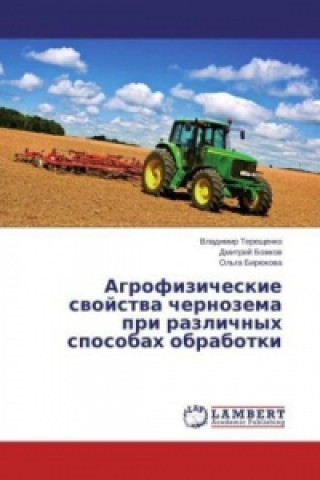 Könyv Agrofizicheskie svojstva chernozema pri razlichnyh sposobah obrabotki Vladimir Tereshhenko