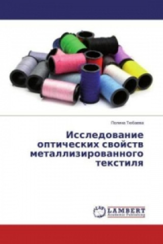 Kniha Issledovanie opticheskih svojstv metallizirovannogo textilya Polina Tjubaeva