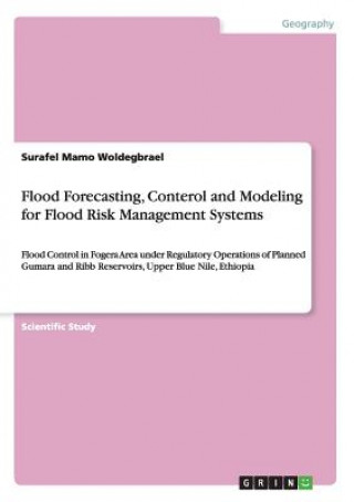 Książka Flood Forecasting, Conterol and Modeling for Flood Risk Management Systems Surafel Mamo Woldegbrael