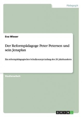 Könyv Reformpadagoge Peter Petersen und sein Jenaplan Eva Wieser