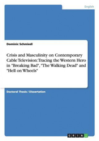 Kniha Crisis and Masculinity on Contemporary Cable Television Dominic Schmiedl