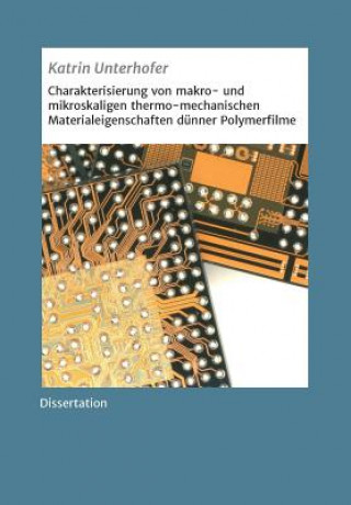Könyv Charakterisierung von makro- und mikroskaligen thermo-mechanischen Materialeigenschaften dunner Polymerfilme Katrin Unterhofer