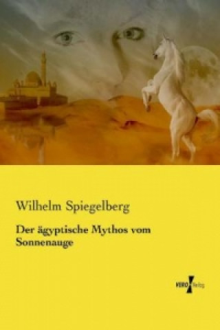 Buch Der ägyptische Mythos vom Sonnenauge Wilhelm Spiegelberg