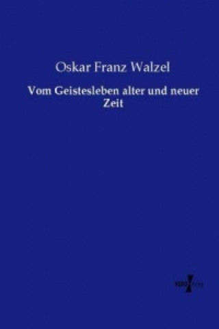 Carte Vom Geistesleben alter und neuer Zeit Oskar Franz Walzel