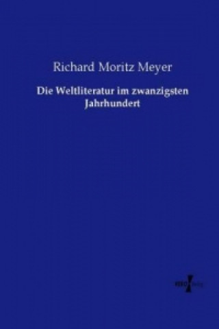 Knjiga Die Weltliteratur im zwanzigsten Jahrhundert Richard Moritz Meyer