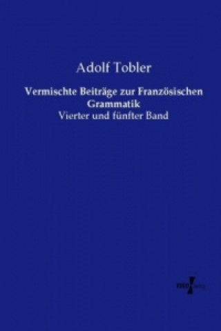 Kniha Vermischte Beiträge zur Französischen Grammatik Adolf Tobler