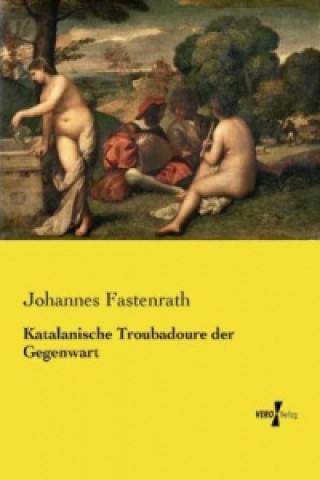 Kniha Katalanische Troubadoure der Gegenwart Johannes Fastenrath