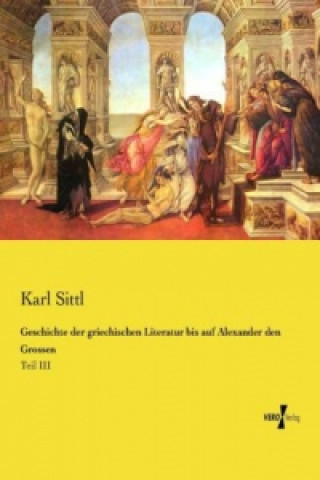 Kniha Geschichte der griechischen Literatur bis auf Alexander den Grossen Karl Sittl