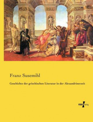 Carte Geschichte der griechischen Literatur in der Alexandrinerzeit Franz Susemihl