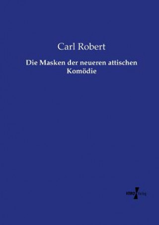 Carte Masken der neueren attischen Komoedie Carl Robert