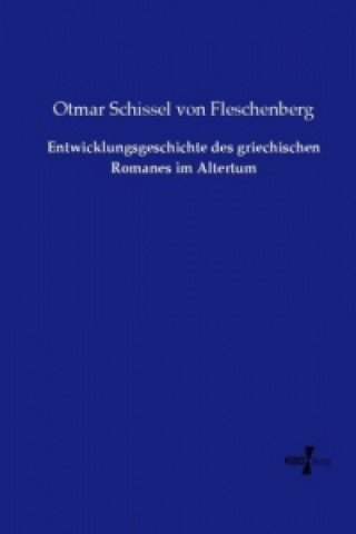 Carte Entwicklungsgeschichte des griechischen Romanes im Altertum Otmar Schissel von Fleschenberg