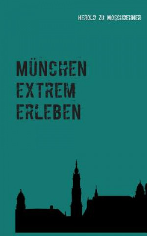 Könyv Munchen extrem erleben Herold Zu Moschdehner