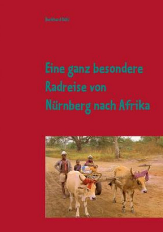 Carte Eine Radreise von Nurnberg nach Afrika Burkhard Ruhl