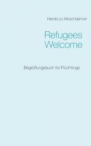 Könyv Refugees Welcome Herold Zu Moschdehner