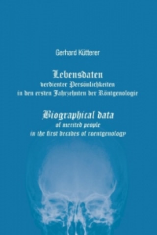 Carte Lebensdaten verdienter Persönlichkeiten in den ersten Jahrzehnten der Röntgenologie Gerhard Kütterer